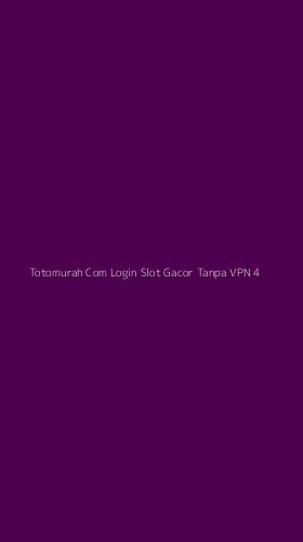 Tampilan Antarmuka Aplikasi Totomurah Com Login Slot Gacor Tanpa Vpn - 4