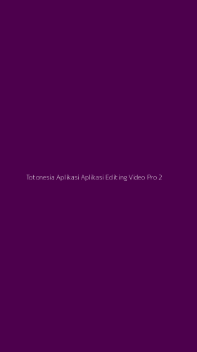 Tampilan Antarmuka Aplikasi Totonesia Aplikasi Aplikasi Editing Video Pro - 2