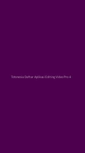 Tampilan Antarmuka Aplikasi Totonesia Daftar Aplikasi Editing Video Pro - 4