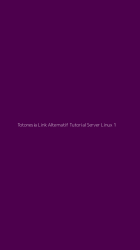 Tampilan Antarmuka Aplikasi Totonesia Link Alternatif Tutorial Server Linux - 1