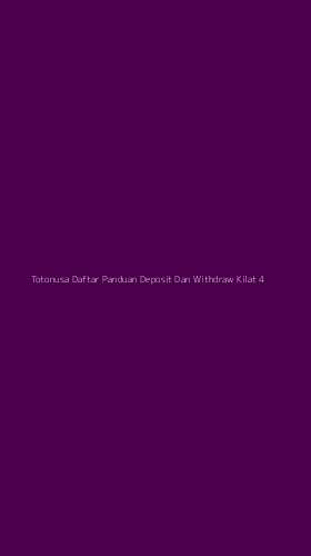 Tampilan Antarmuka Aplikasi Totonusa Daftar Panduan Deposit Dan Withdraw Kilat - 4