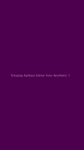 Tampilan Antarmuka Aplikasi Totoplay Aplikasi Editor Foto Aesthetic - 1
