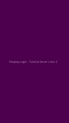 Tampilan Antarmuka Aplikasi Totoplay Login - Tutorial Server Linux - 2