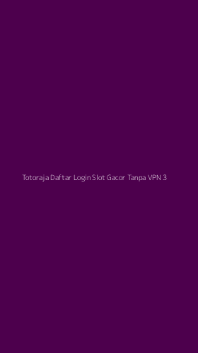 Tampilan Antarmuka Aplikasi Totoraja Daftar Login Slot Gacor Tanpa Vpn - 3