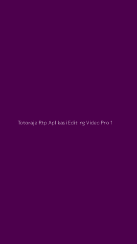 Tampilan Antarmuka Aplikasi Totoraja Rtp Aplikasi Editing Video Pro - 1