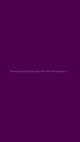 Tampilan Antarmuka Aplikasi Totoresmi Login Daftar Akun Pro Slot Internasional - 2