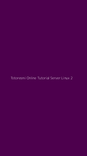 Tampilan Antarmuka Aplikasi Totoresmi Online Tutorial Server Linux - 2