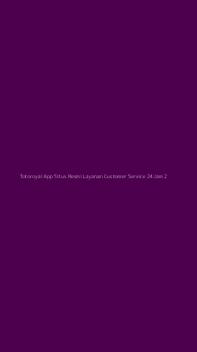 Tampilan Antarmuka Aplikasi Totoroyal App Situs Resmi Layanan Customer Service 24jam - 2