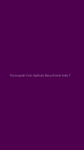 Tampilan Antarmuka Aplikasi Totorupiah Com Aplikasi Baca Komik Indo - 1