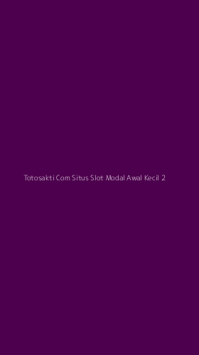 Tampilan Antarmuka Aplikasi Totosakti Com Situs Slot Modal Awal Kecil - 2