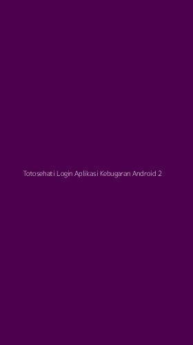 Tampilan Antarmuka Aplikasi Totosehati Login Aplikasi Kebugaran Android - 2