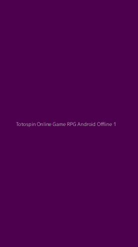 Tampilan Antarmuka Aplikasi Totospin Online Game Rpg Android Offline - 1