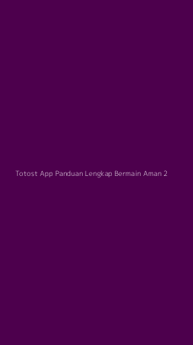 Tampilan Antarmuka Aplikasi Totost App Panduan Lengkap Bermain Aman - 2