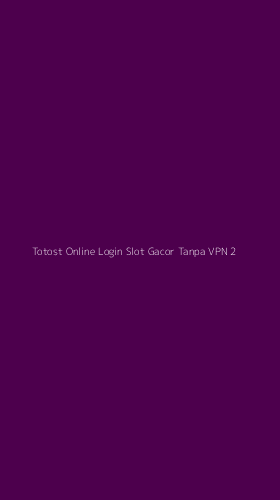 Tampilan Antarmuka Aplikasi Totost Online Login Slot Gacor Tanpa Vpn - 2