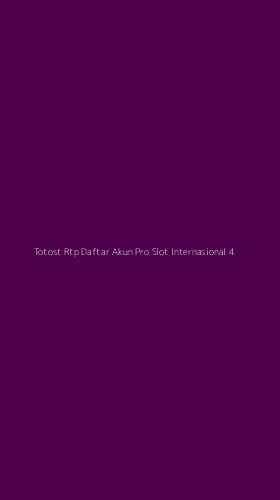 Tampilan Antarmuka Aplikasi Totost Rtp Daftar Akun Pro Slot Internasional - 4