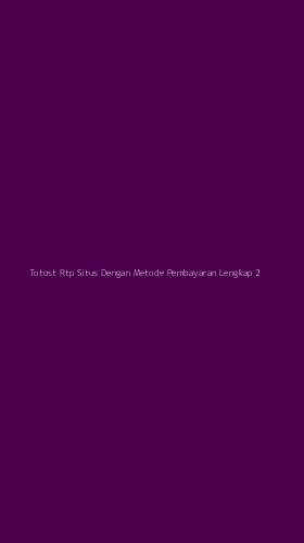 Tampilan Antarmuka Aplikasi Totost Rtp Situs Dengan Metode Pembayaran Lengkap - 2