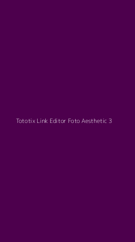 Tampilan Antarmuka Aplikasi Tototix Link Editor Foto Aesthetic - 3