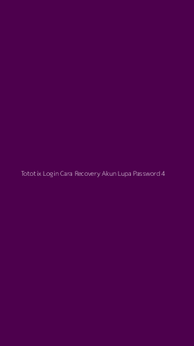Tampilan Antarmuka Aplikasi Tototix Login Cara Recovery Akun Lupa Password - 4