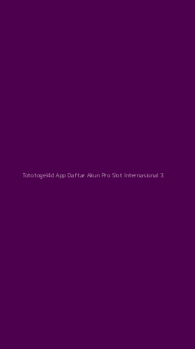 Tampilan Antarmuka Aplikasi Tototogel4d App Daftar Akun Pro Slot Internasional - 3