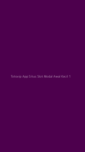 Tampilan Antarmuka Aplikasi Totovip App Situs Slot Modal Awal Kecil - 1
