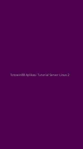 Tampilan Antarmuka Aplikasi Totowin88 Aplikasi Tutorial Server Linux - 2