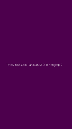 Tampilan Antarmuka Aplikasi Totowin88 Com Panduan Seo Terlengkap - 2