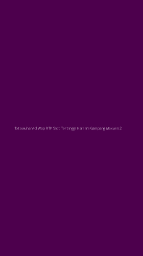 Tampilan Antarmuka Aplikasi Totowuhan4d Wap Rtp Slot Tertinggi Hari Ini Gampang Maxwin - 2
