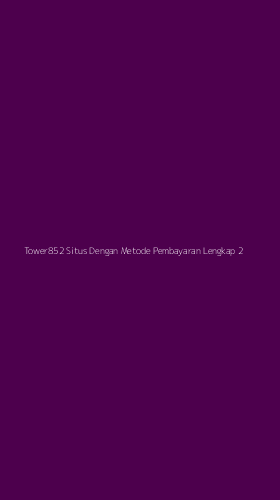Tampilan Antarmuka Aplikasi Tower852 Situs Dengan Metode Pembayaran Lengkap - 2