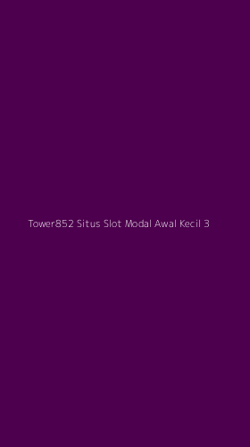 Tampilan Antarmuka Aplikasi Tower852 Situs Slot Modal Awal Kecil - 3