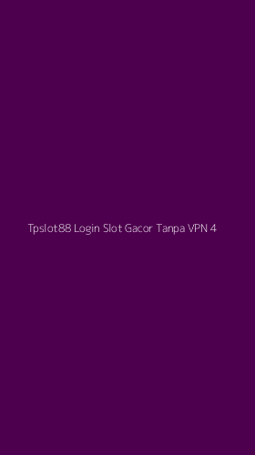 Tampilan Antarmuka Aplikasi Tpslot88 Login Slot Gacor Tanpa Vpn - 4
