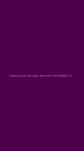 Tampilan Antarmuka Aplikasi Tradesia Com Link Login Alternatif Anti Nawala - 3