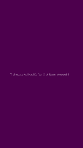 Tampilan Antarmuka Aplikasi Trainocate Aplikasi Daftar Slot Resmi Android - 4