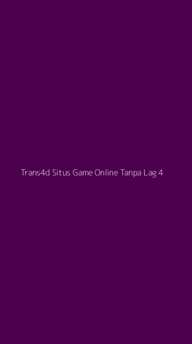 Tampilan Antarmuka Aplikasi Trans4d Situs Game Online Tanpa Lag - 4