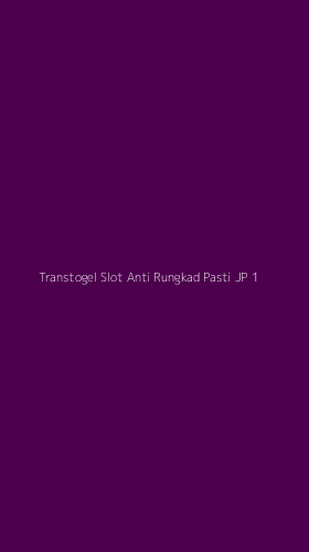Tampilan Antarmuka Aplikasi Transtogel Slot Anti Rungkad Pasti Jp - 1