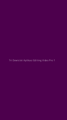 Tampilan Antarmuka Aplikasi Tri Dewislot Aplikasi Editing Video Pro - 1