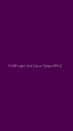 Tampilan Antarmuka Aplikasi Tri88 Login Slot Gacor Tanpa Vpn - 2