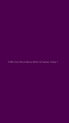 Tampilan Antarmuka Aplikasi Tri96 Situs Resmi Bonus Referral Seumur Hidup - 1