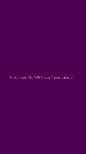 Tampilan Antarmuka Aplikasi Tribuntogel Rtp Vpn Gratis Tanpa Batas - 2