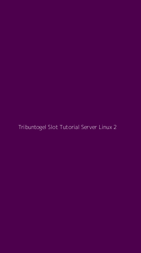 Tampilan Antarmuka Aplikasi Tribuntogel Slot Tutorial Server Linux - 2