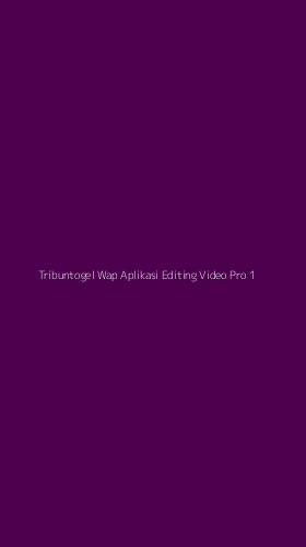 Tampilan Antarmuka Aplikasi Tribuntogel Wap Aplikasi Editing Video Pro - 1