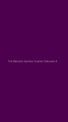 Tampilan Antarmuka Aplikasi Trik Mainslot Aplikasi Scanner Dokumen - 4