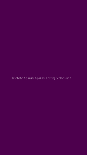 Tampilan Antarmuka Aplikasi Triototo Aplikasi Aplikasi Editing Video Pro - 1