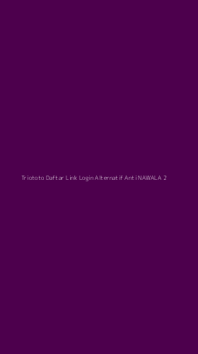 Tampilan Antarmuka Aplikasi Triototo Daftar Link Login Alternatif Anti Nawala - 2