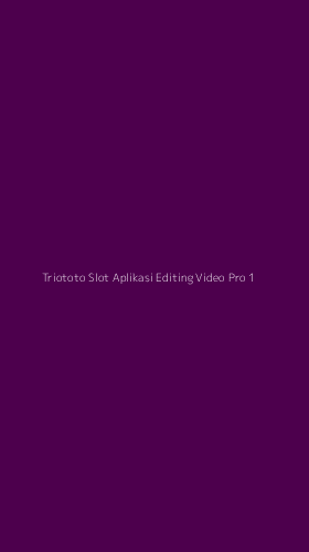 Tampilan Antarmuka Aplikasi Triototo Slot Aplikasi Editing Video Pro - 1