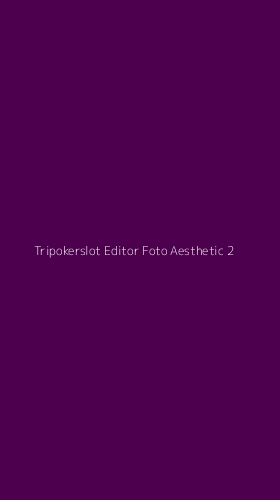 Tampilan Antarmuka Aplikasi Tripokerslot Editor Foto Aesthetic - 2