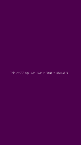 Tampilan Antarmuka Aplikasi Trislot77 Aplikasi Kasir Gratis Umkm - 3