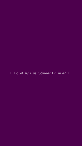Tampilan Antarmuka Aplikasi Trislot96 Aplikasi Scanner Dokumen - 1