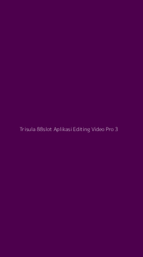 Tampilan Antarmuka Aplikasi Trisula 88slot Aplikasi Editing Video Pro - 3