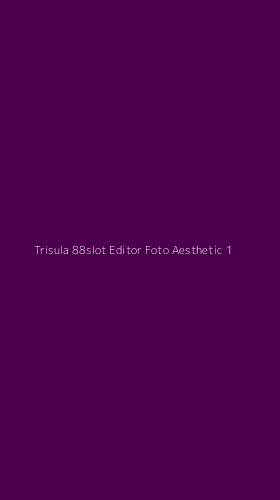 Tampilan Antarmuka Aplikasi Trisula 88slot Editor Foto Aesthetic - 1