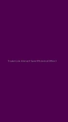 Tampilan Antarmuka Aplikasi Trivabet Link Alternatif Game Rpg Android Offline - 3